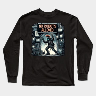 AI uprising: No Robots Allowed Long Sleeve T-Shirt